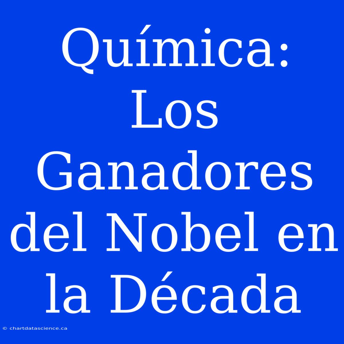 Química: Los Ganadores Del Nobel En La Década