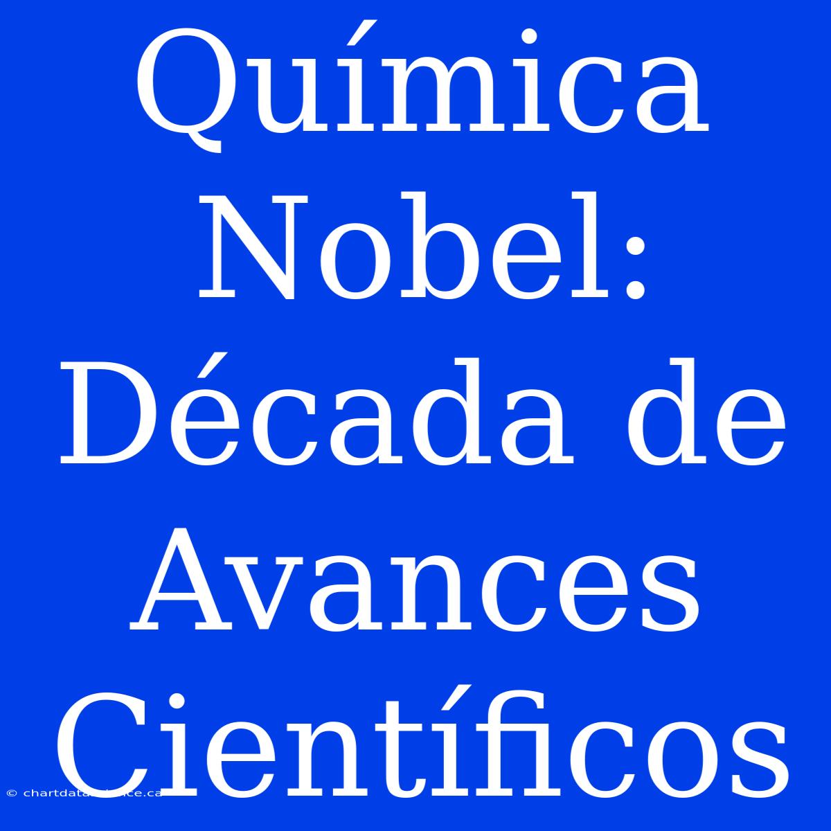 Química Nobel: Década De Avances Científicos