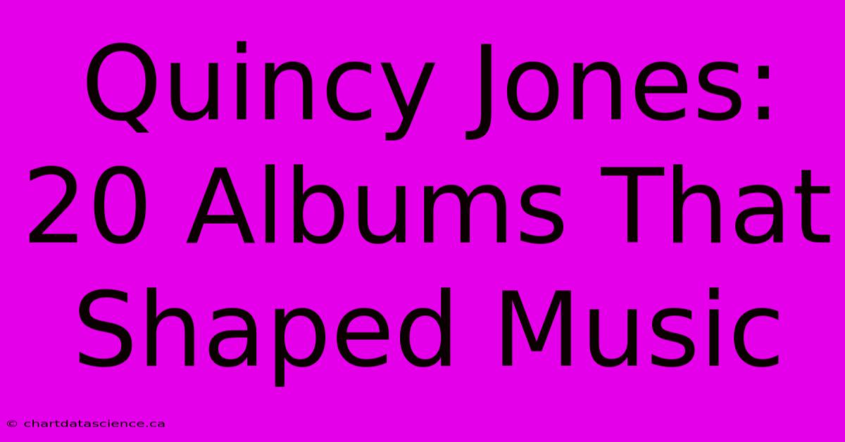 Quincy Jones: 20 Albums That Shaped Music 