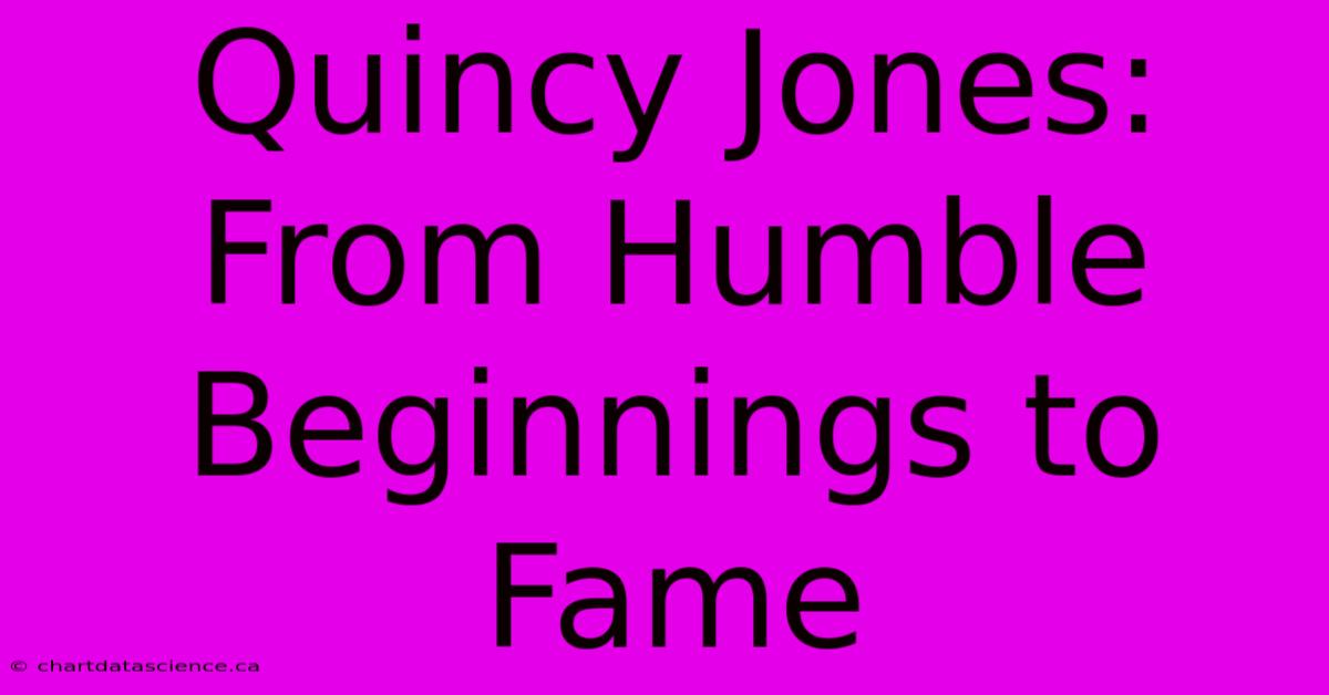 Quincy Jones: From Humble Beginnings To Fame 