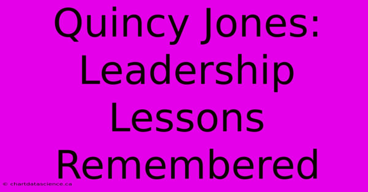 Quincy Jones: Leadership Lessons Remembered