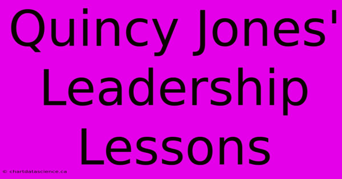 Quincy Jones' Leadership Lessons 