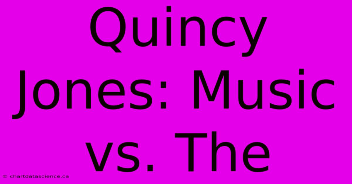 Quincy Jones: Music Vs. The 