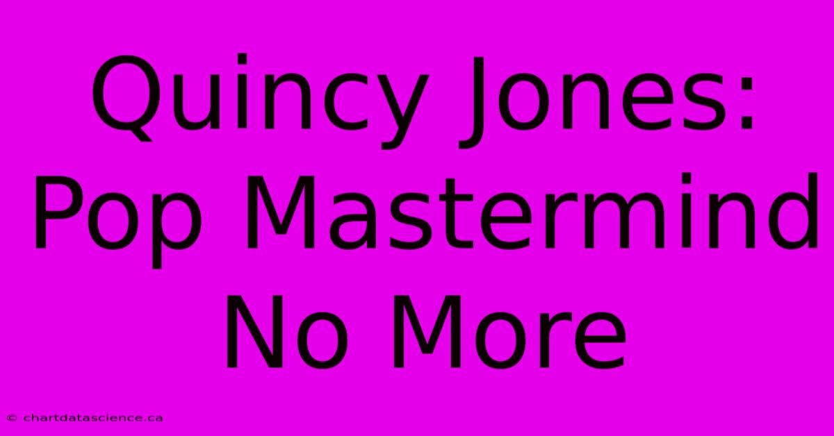 Quincy Jones: Pop Mastermind No More