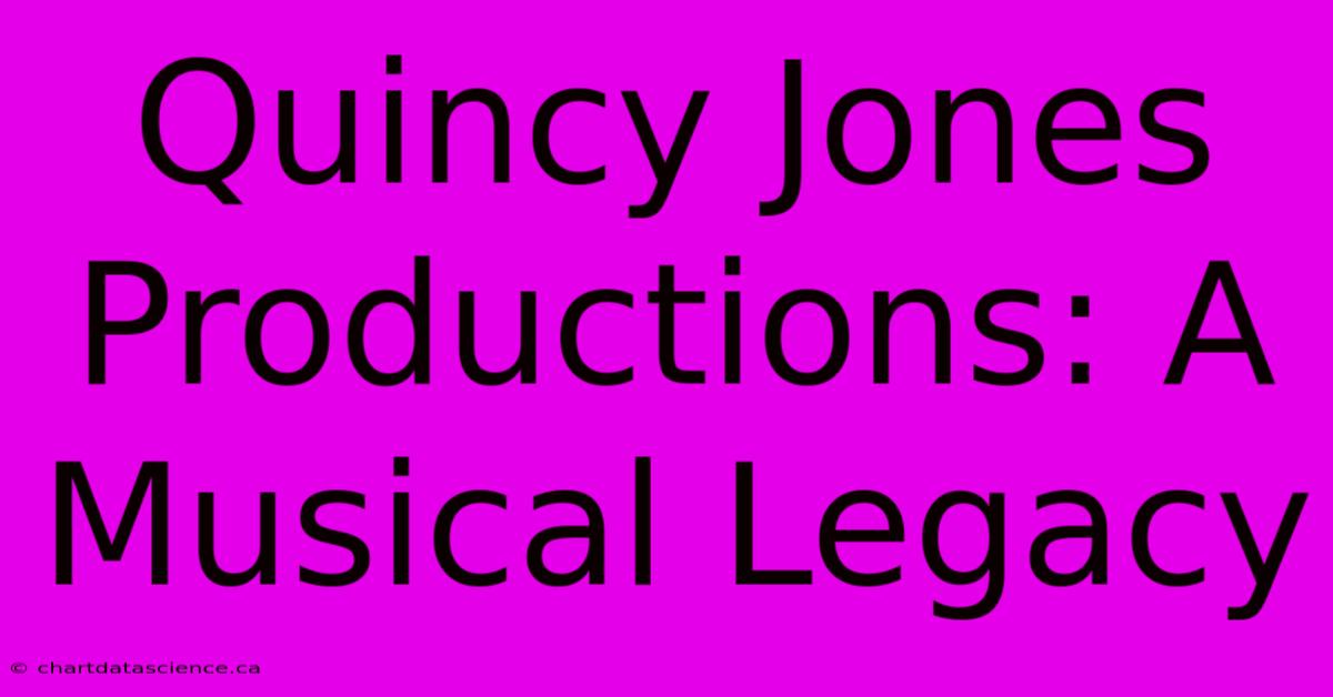 Quincy Jones Productions: A Musical Legacy