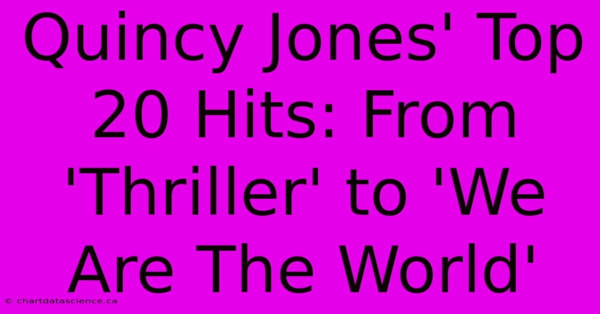 Quincy Jones' Top 20 Hits: From 'Thriller' To 'We Are The World'