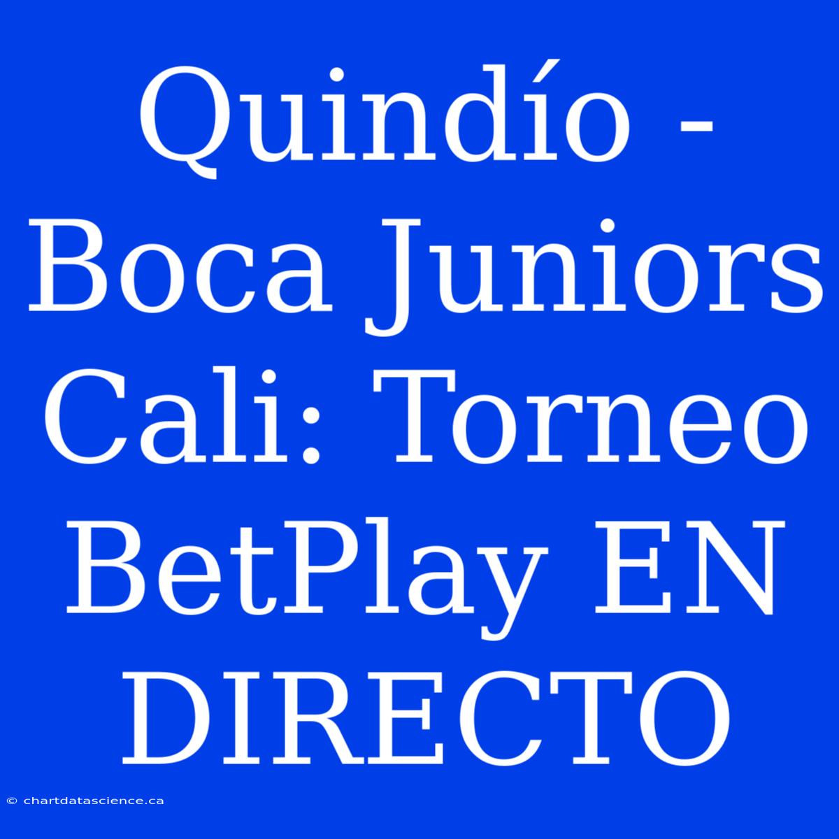 Quindío - Boca Juniors Cali: Torneo BetPlay EN DIRECTO