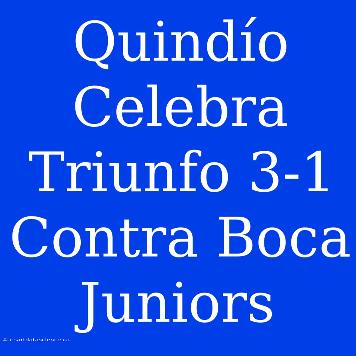 Quindío Celebra Triunfo 3-1 Contra Boca Juniors