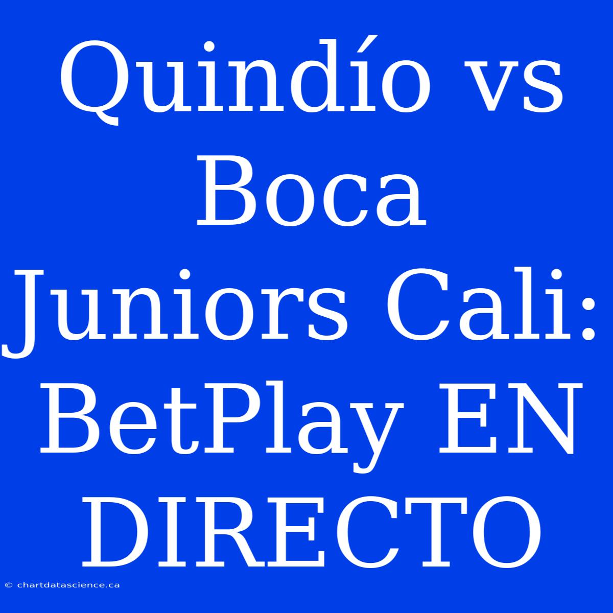 Quindío Vs Boca Juniors Cali: BetPlay EN DIRECTO