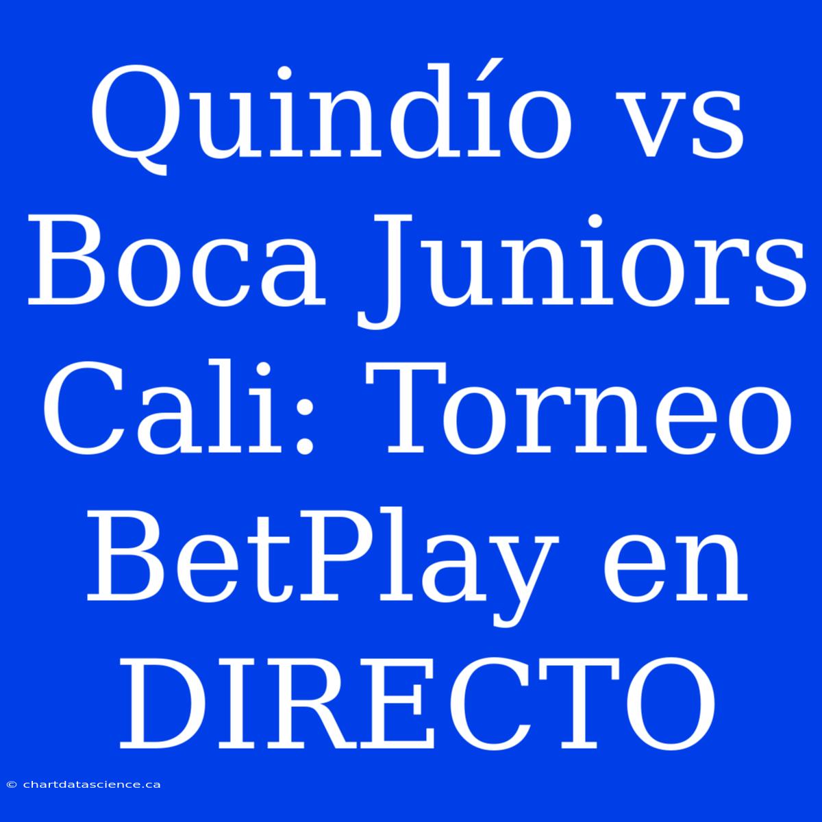 Quindío Vs Boca Juniors Cali: Torneo BetPlay En DIRECTO