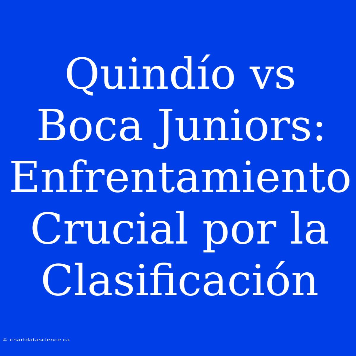 Quindío Vs Boca Juniors: Enfrentamiento Crucial Por La Clasificación