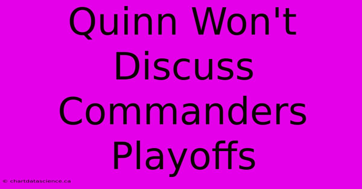 Quinn Won't Discuss Commanders Playoffs