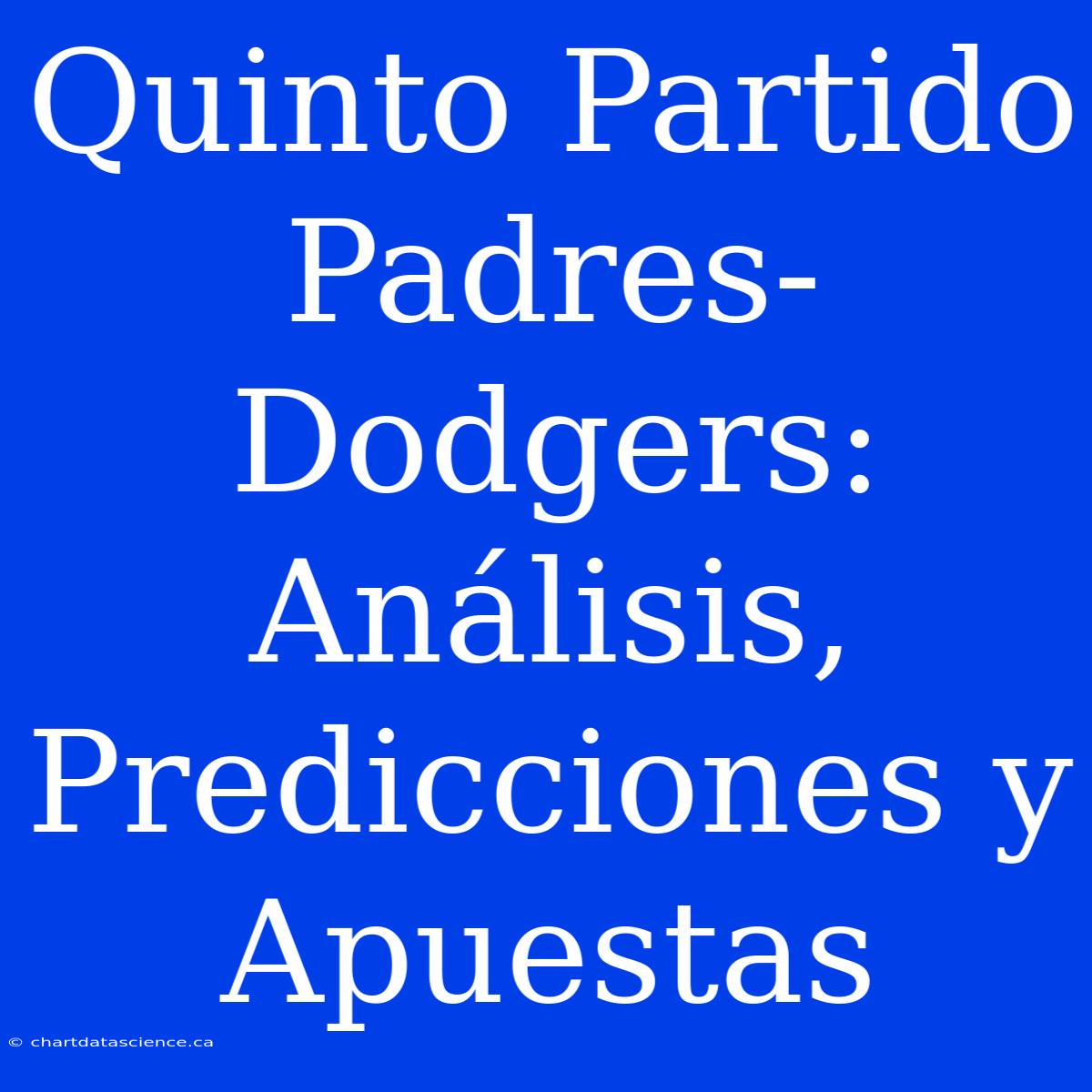 Quinto Partido Padres-Dodgers: Análisis, Predicciones Y Apuestas