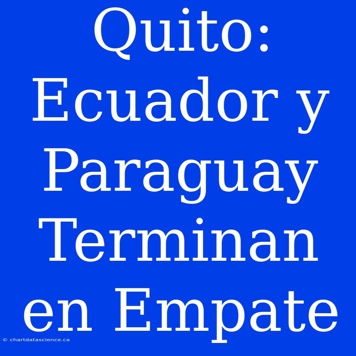 Quito: Ecuador Y Paraguay Terminan En Empate