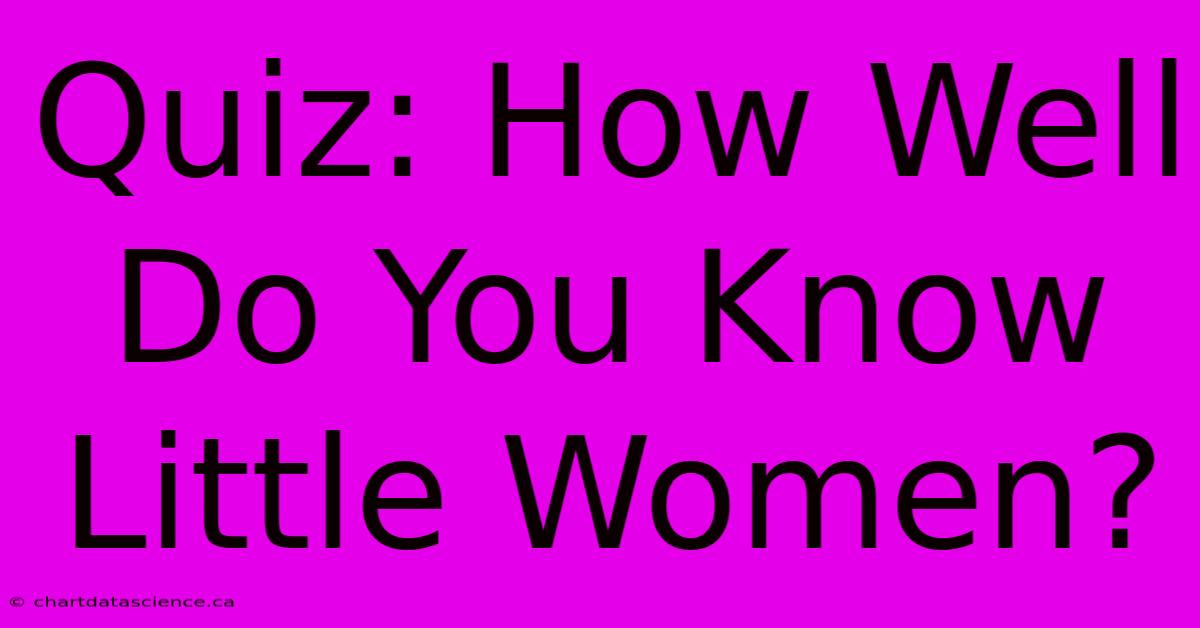 Quiz: How Well Do You Know Little Women?