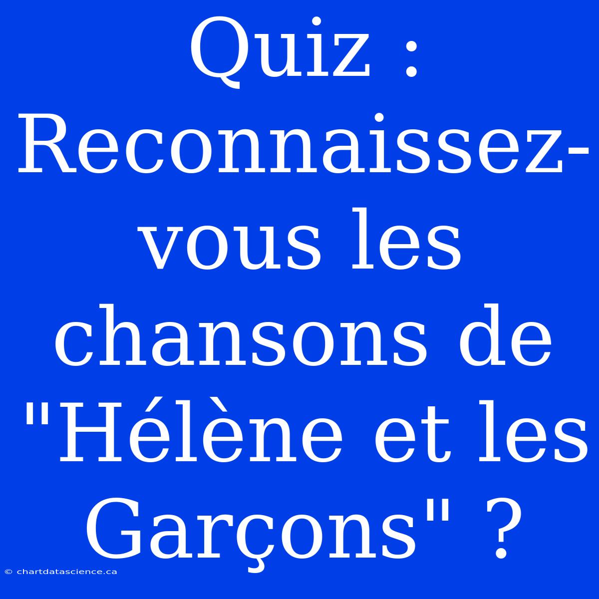 Quiz : Reconnaissez-vous Les Chansons De 