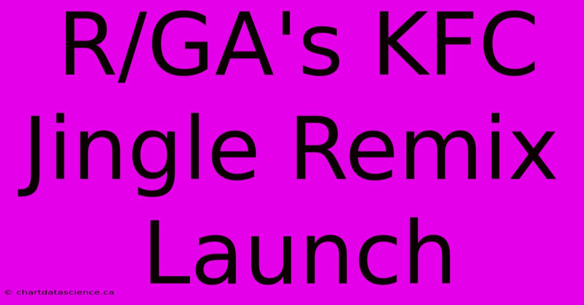 R/GA's KFC Jingle Remix Launch