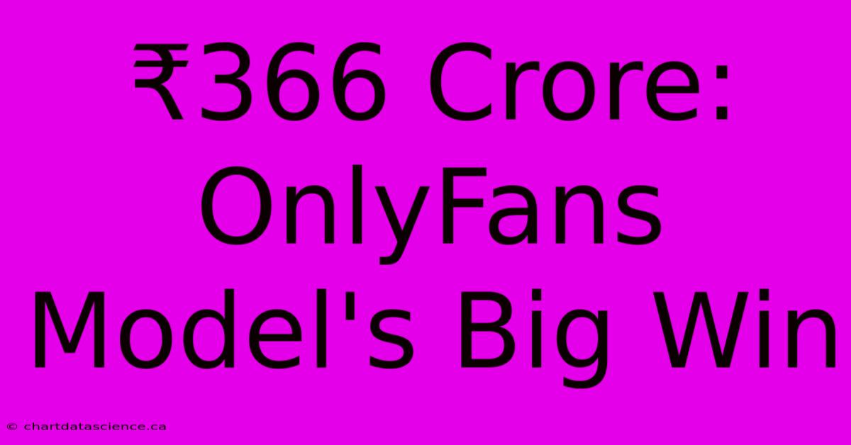 ₹366 Crore: OnlyFans Model's Big Win