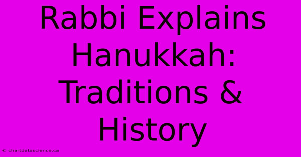 Rabbi Explains Hanukkah: Traditions & History