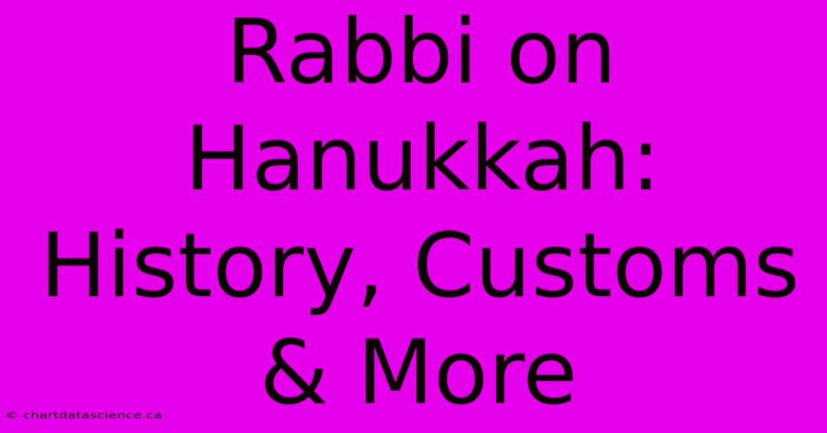 Rabbi On Hanukkah: History, Customs & More