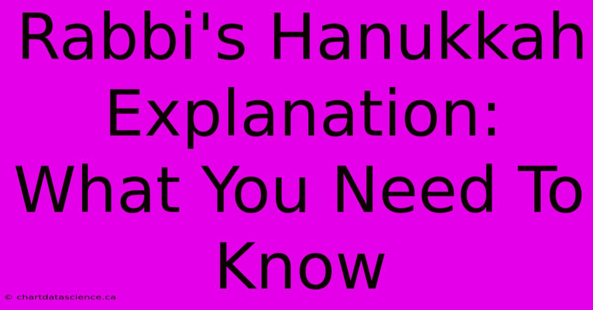 Rabbi's Hanukkah Explanation: What You Need To Know