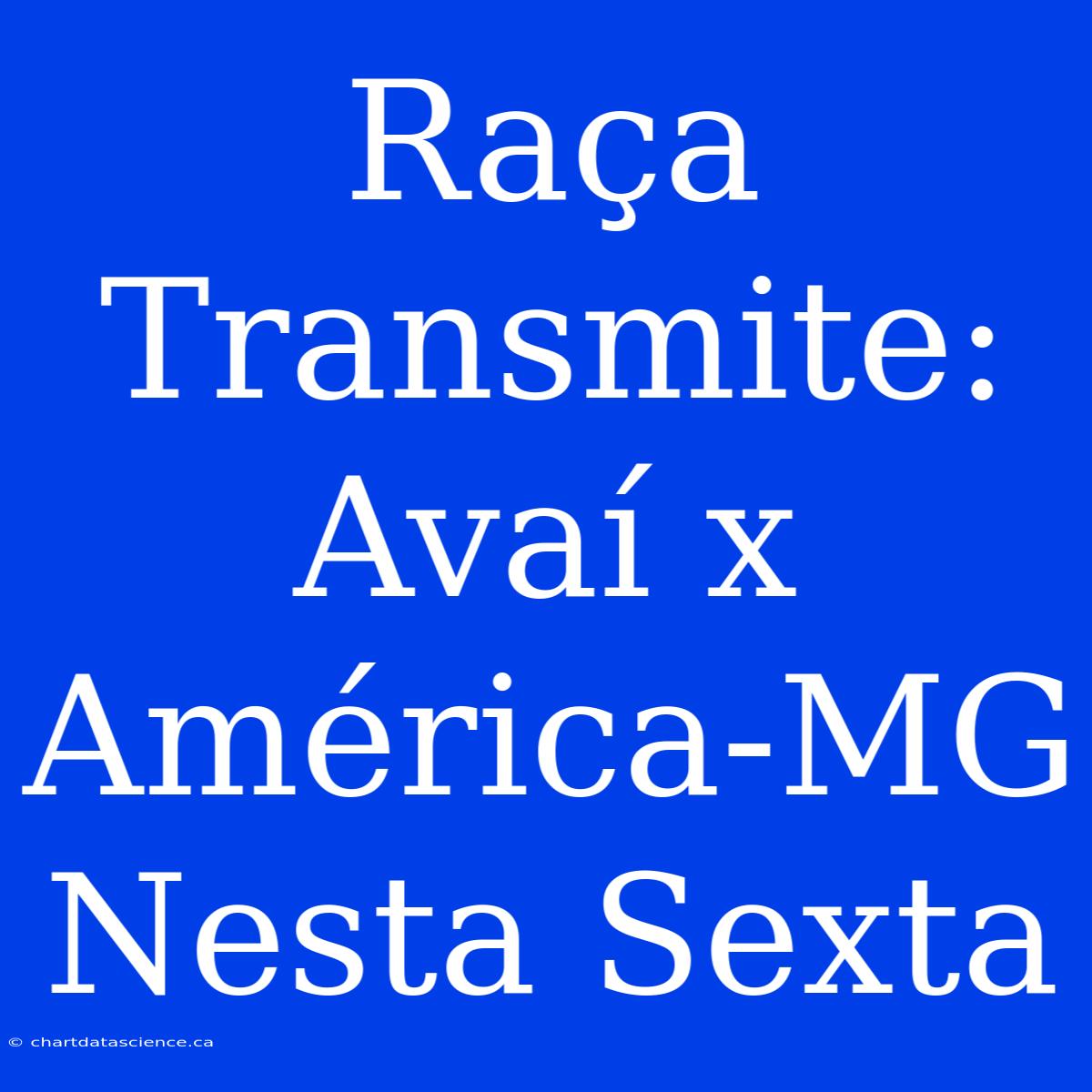 Raça Transmite: Avaí X América-MG Nesta Sexta