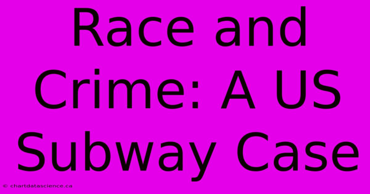 Race And Crime: A US Subway Case