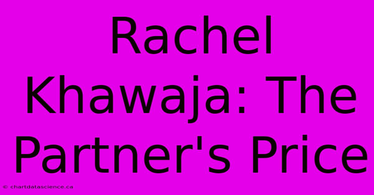 Rachel Khawaja: The Partner's Price