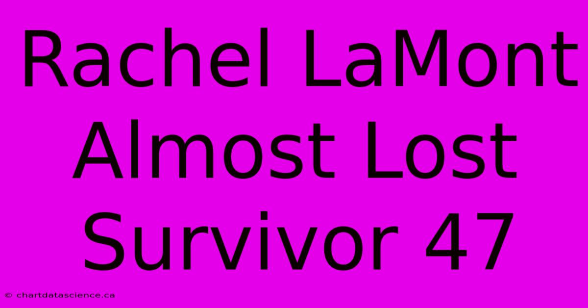 Rachel LaMont Almost Lost Survivor 47