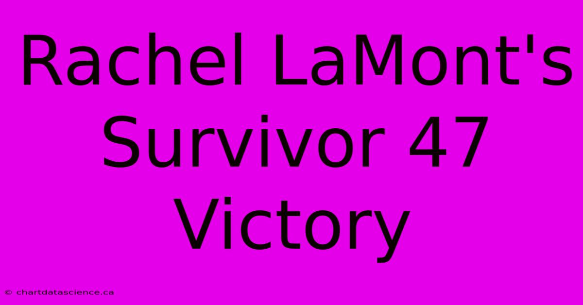 Rachel LaMont's Survivor 47 Victory