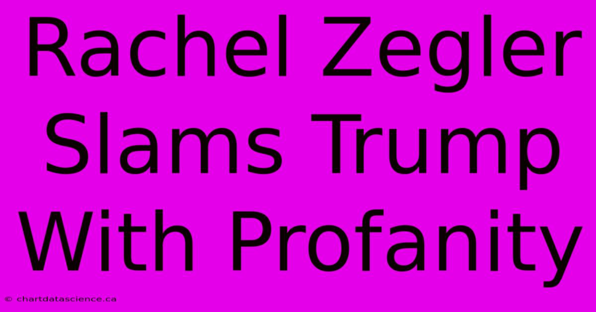 Rachel Zegler Slams Trump With Profanity