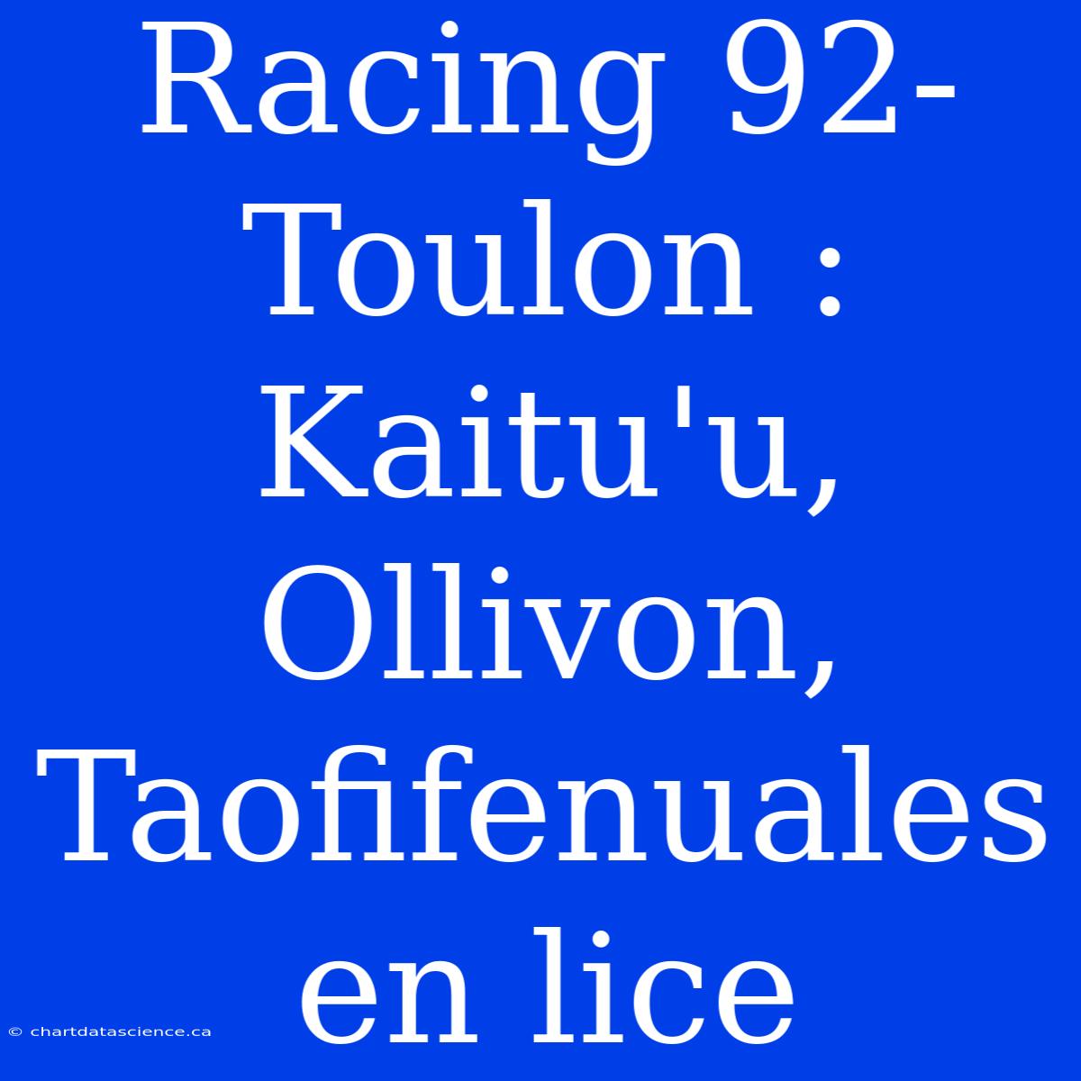 Racing 92-Toulon : Kaitu'u, Ollivon, Taofifenuales En Lice