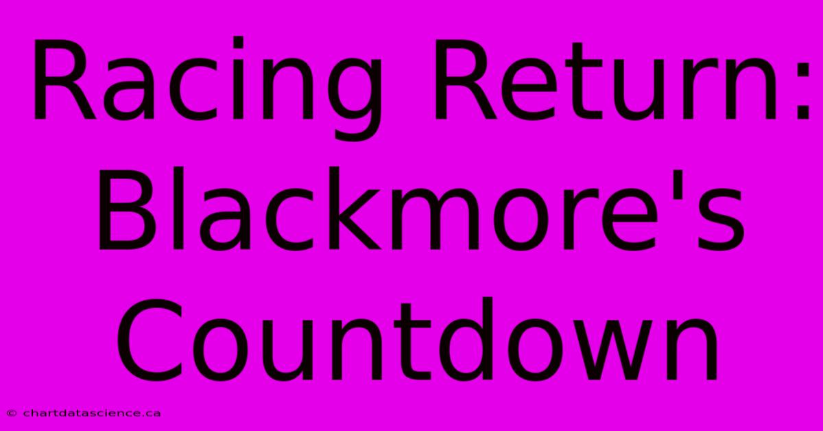 Racing Return: Blackmore's Countdown