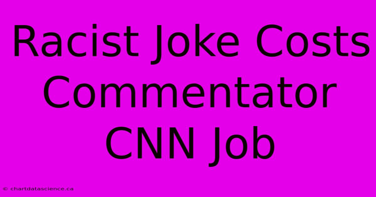 Racist Joke Costs Commentator CNN Job