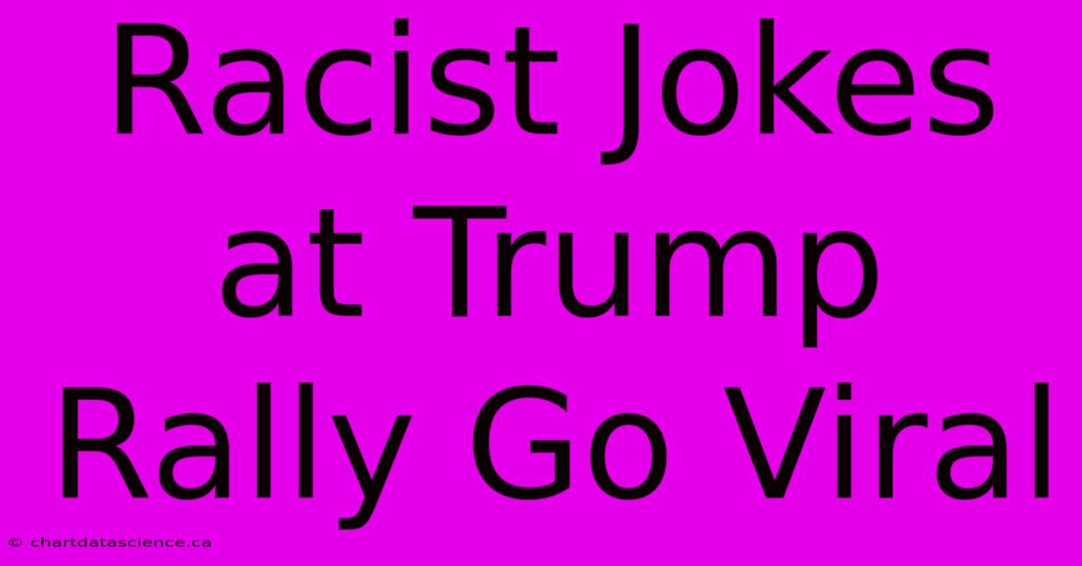 Racist Jokes At Trump Rally Go Viral