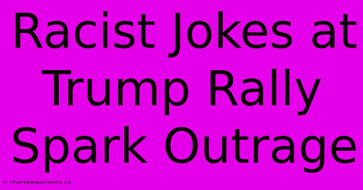 Racist Jokes At Trump Rally Spark Outrage