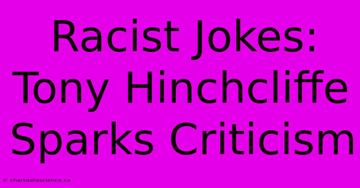 Racist Jokes: Tony Hinchcliffe Sparks Criticism