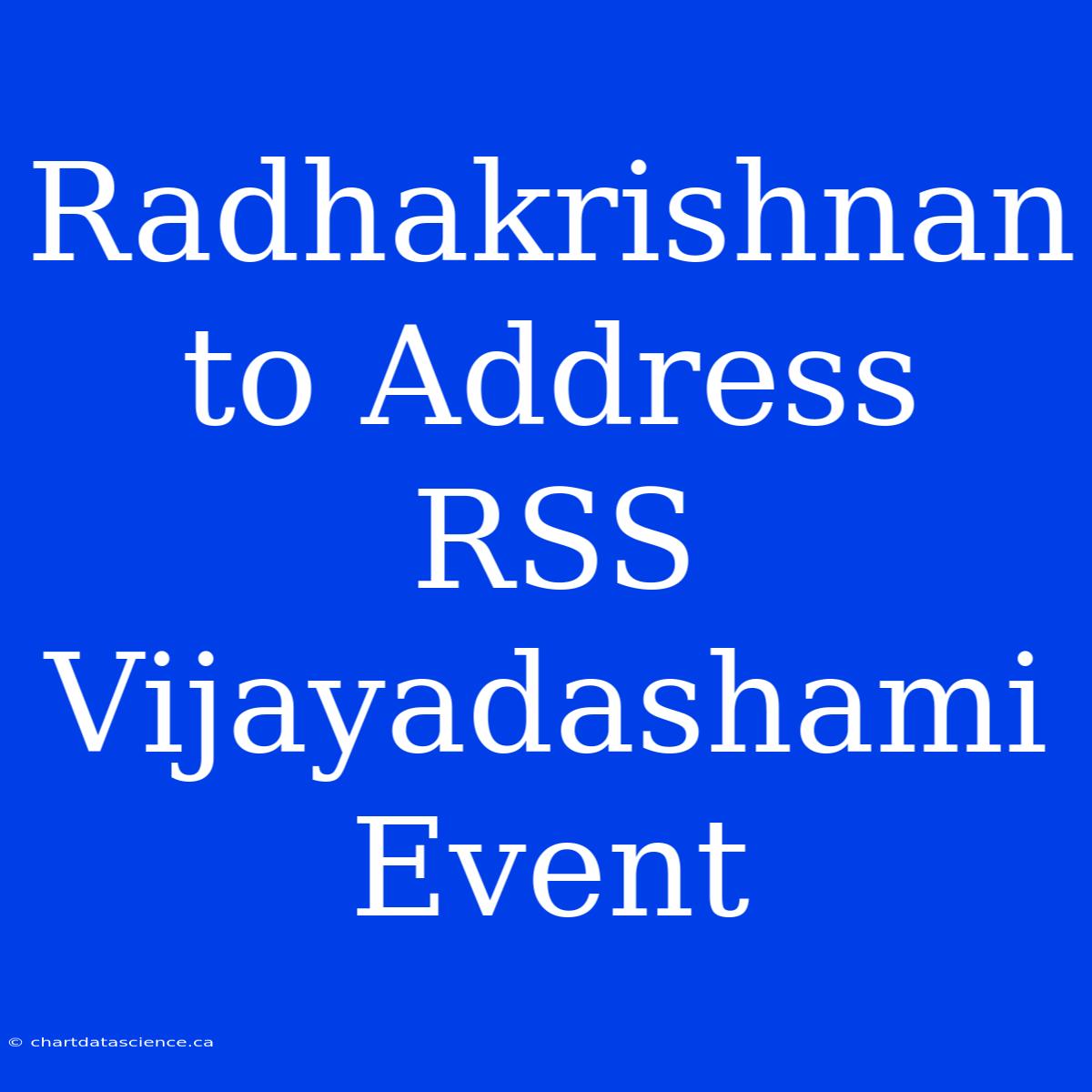 Radhakrishnan To Address RSS Vijayadashami Event