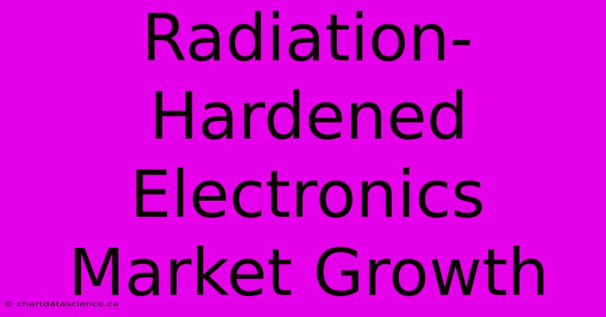 Radiation-Hardened Electronics Market Growth