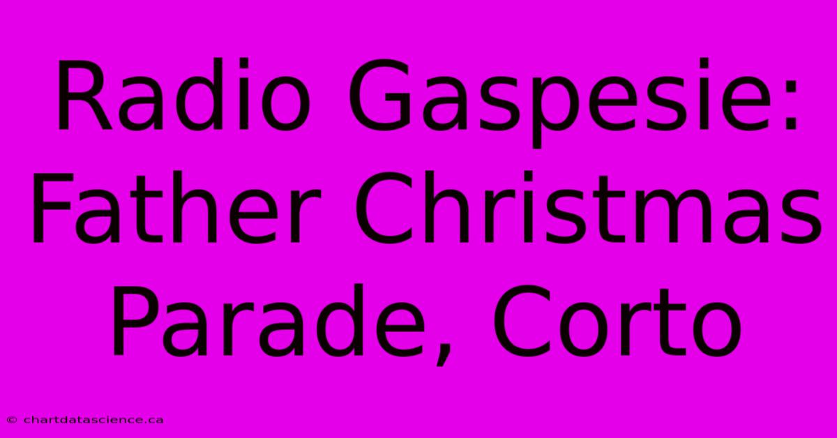 Radio Gaspesie: Father Christmas Parade, Corto