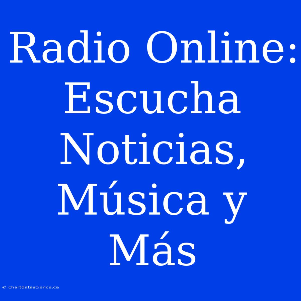 Radio Online: Escucha Noticias, Música Y Más