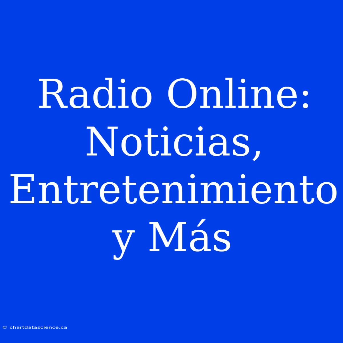 Radio Online: Noticias, Entretenimiento Y Más