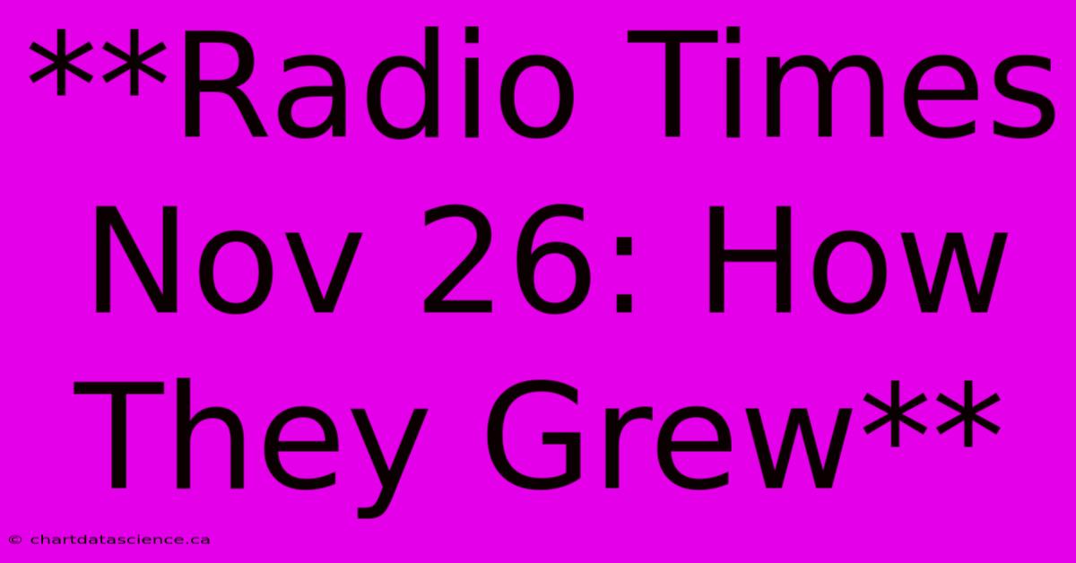 **Radio Times Nov 26: How They Grew**