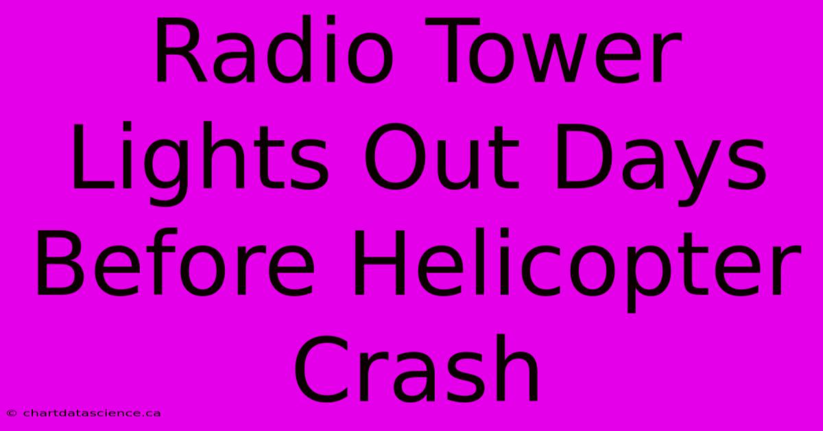 Radio Tower Lights Out Days Before Helicopter Crash