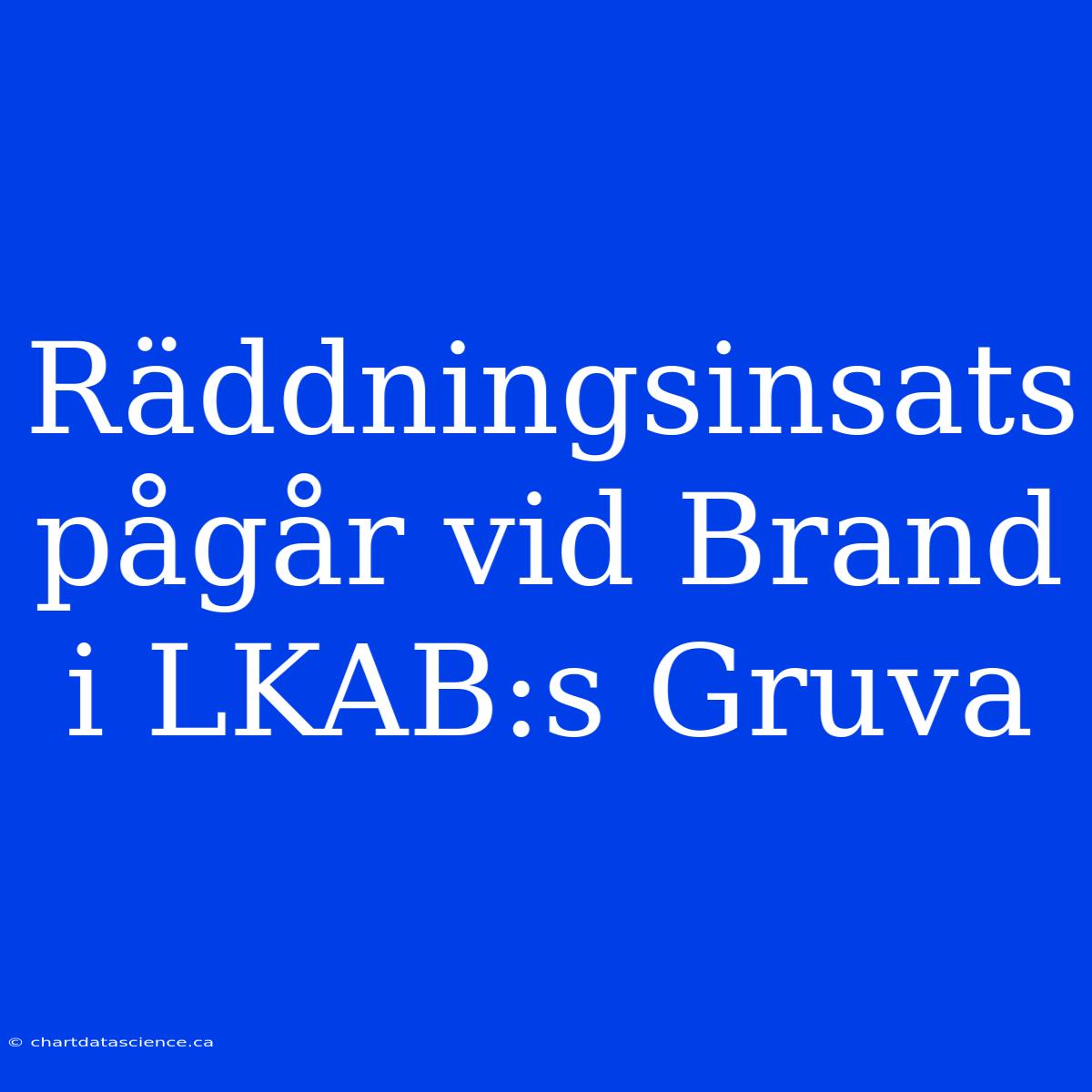 Räddningsinsats Pågår Vid Brand I LKAB:s Gruva