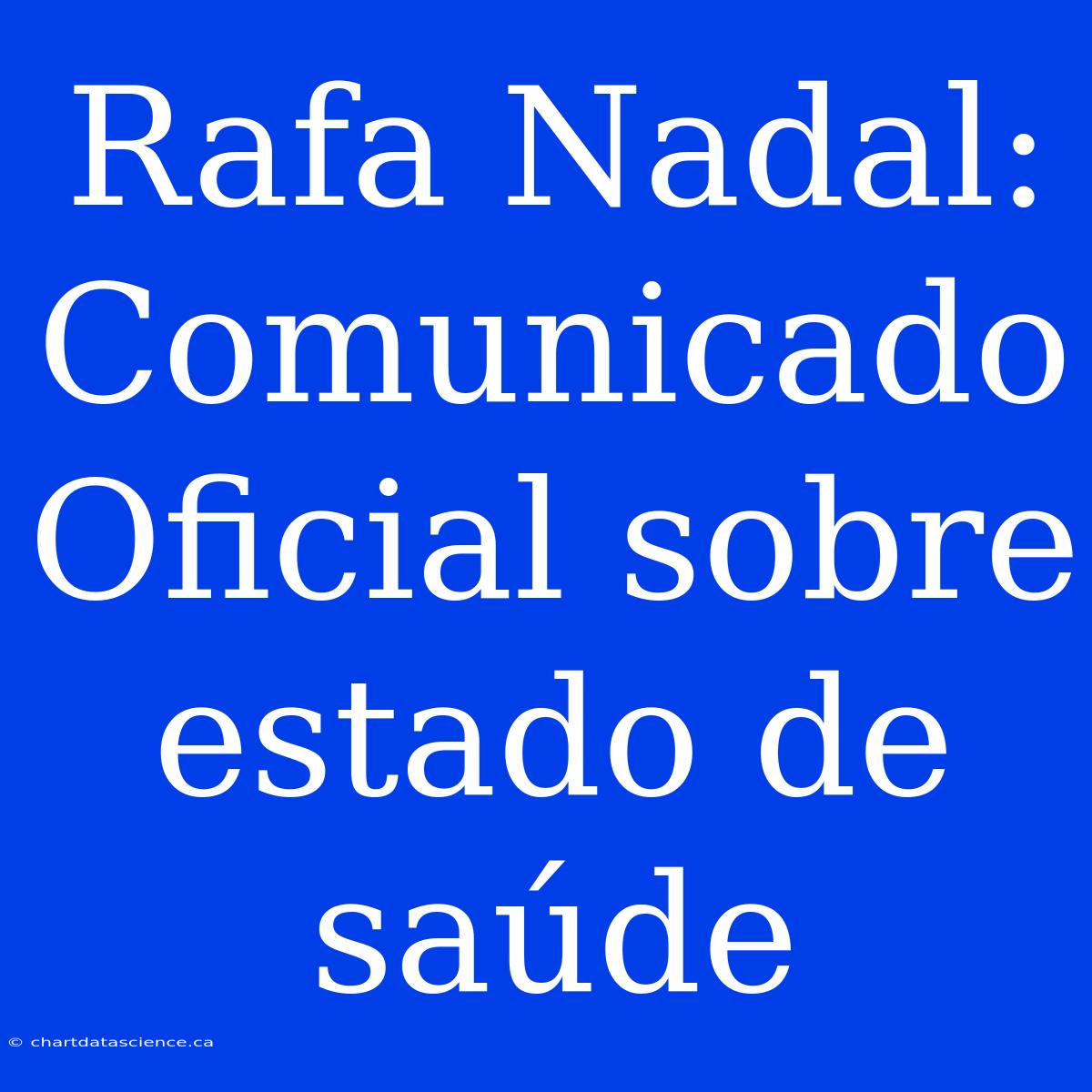 Rafa Nadal: Comunicado Oficial Sobre Estado De Saúde