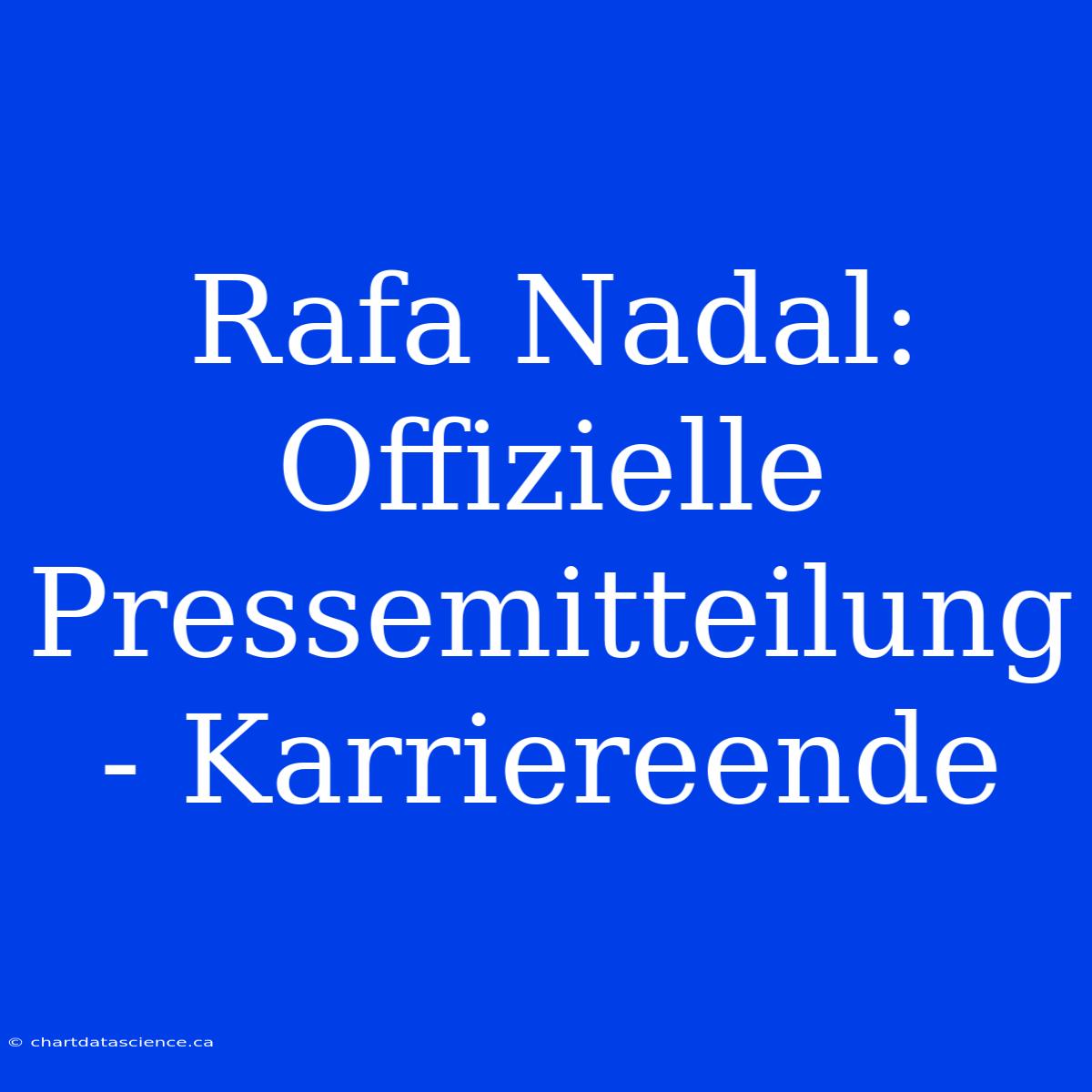 Rafa Nadal: Offizielle Pressemitteilung - Karriereende