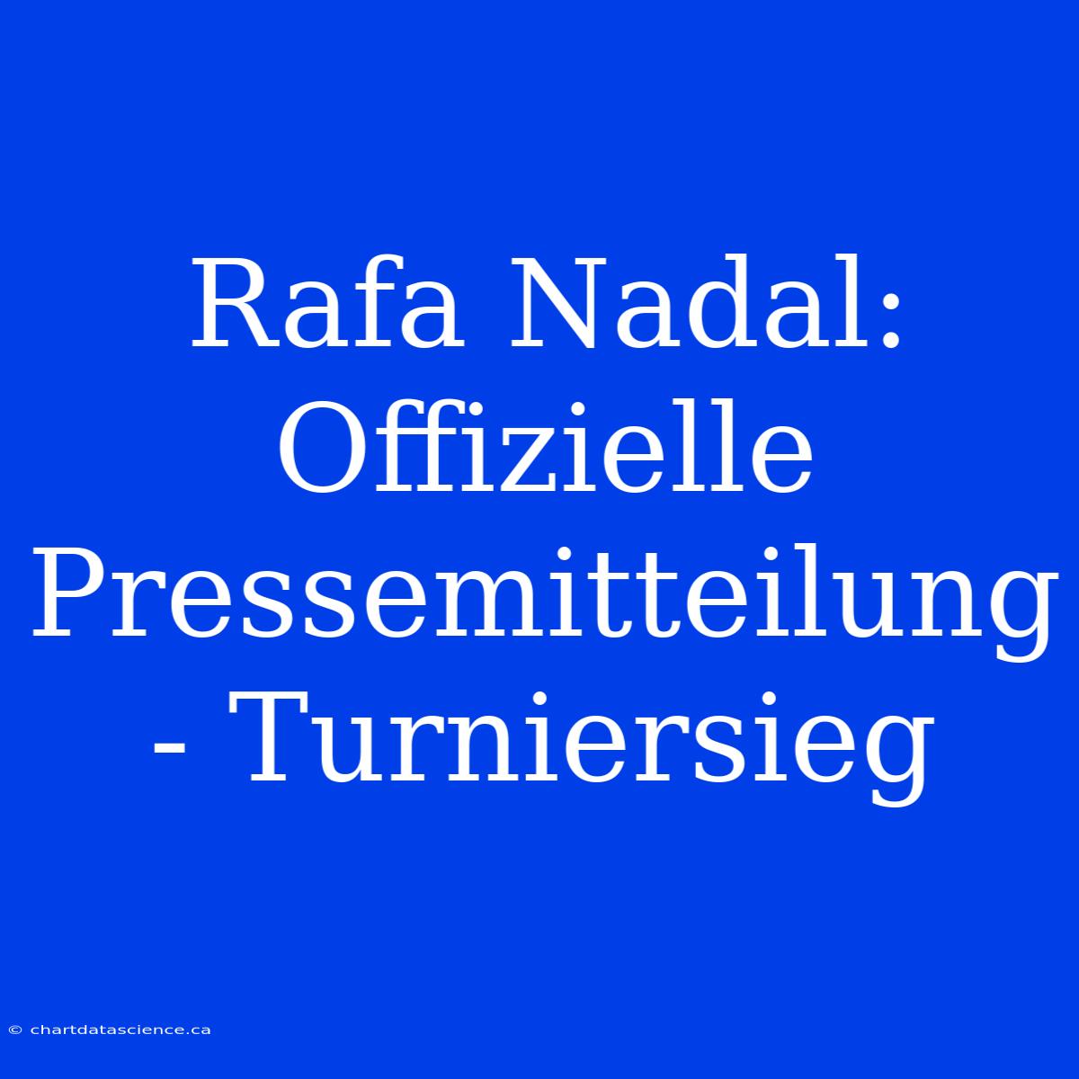 Rafa Nadal: Offizielle Pressemitteilung - Turniersieg