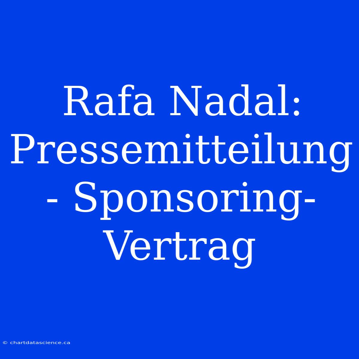 Rafa Nadal: Pressemitteilung - Sponsoring-Vertrag