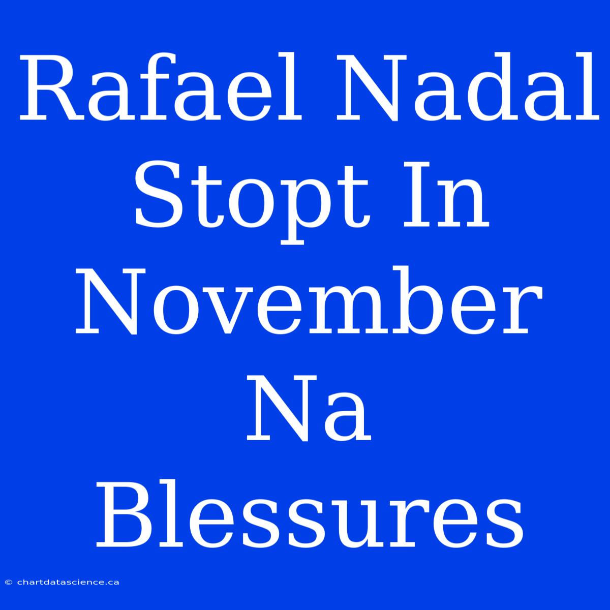 Rafael Nadal Stopt In November Na Blessures